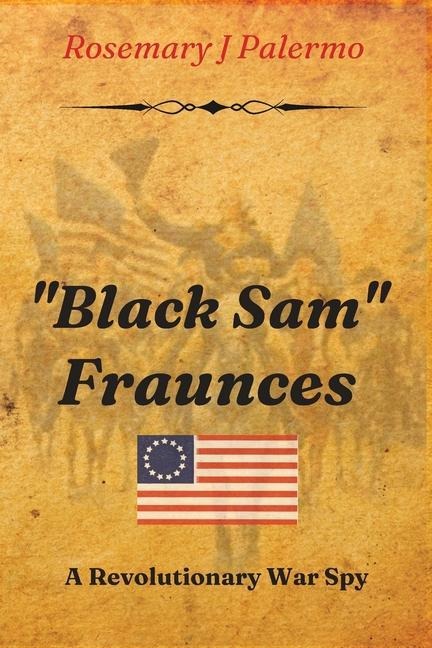 Black Sam Fraunces: A Revolutionary War Spy