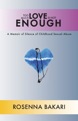Too Much Love Is Not Enough A Memoir of Silence of Childhood Sexual Abuse