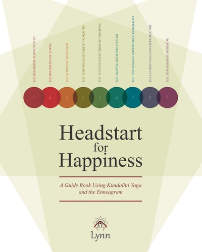 Headstart for Happiness A Guide Book Combining Kundalini Yoga and the Enneagram