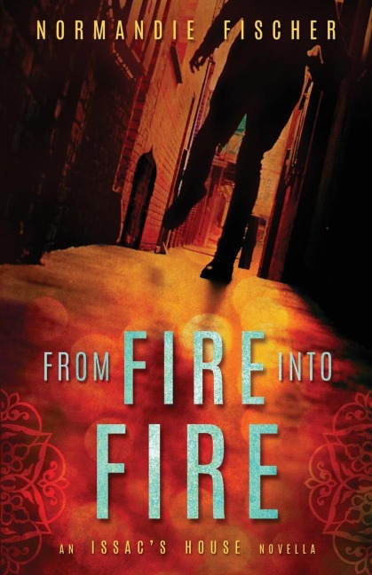 From Fire into Fire: An Isaacs House Novella