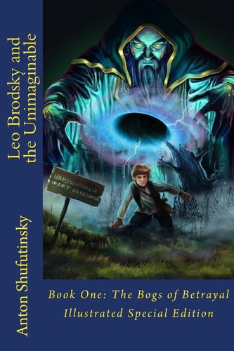 Leo Brodsky and the Unimaginable The Bogs of Betrayal (Illustrated Special Edition)