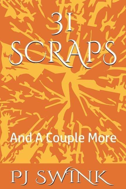 31 Scraps: And A Couple More