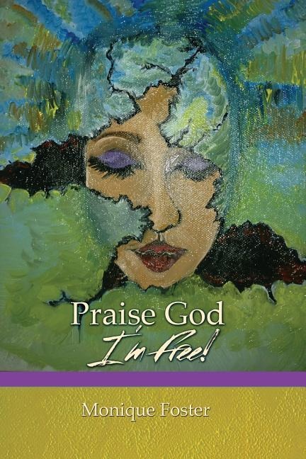 Praise God Im Free!: Inspirational Short Stories and Poems on Gods Perception of Human Identity