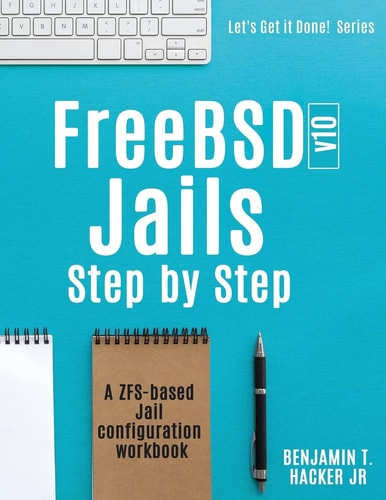 FreeBSD V10 Jails - Step by Step A ZFS Based Jail Configuration Workbook