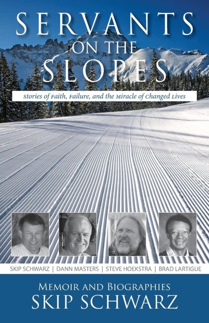 Servants on the Slopes: Stories of Faith, Failure, and the Miracle of Changed Lives