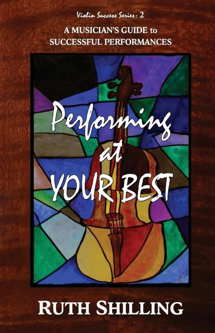 Performing at Your Best: A Musicians Guide to Successful Performances