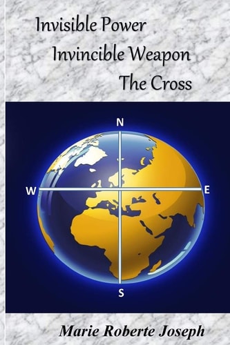 Invisible Power Invincible Weapon The Cross