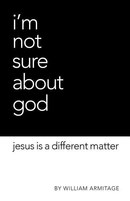 Im Not Sure About God: Jesus is a different matter
