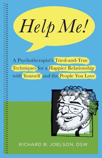 Help Me!: A Psychotherapists Tried-and-True Techniques for a Happier Relationship with Yourself and the People You Love