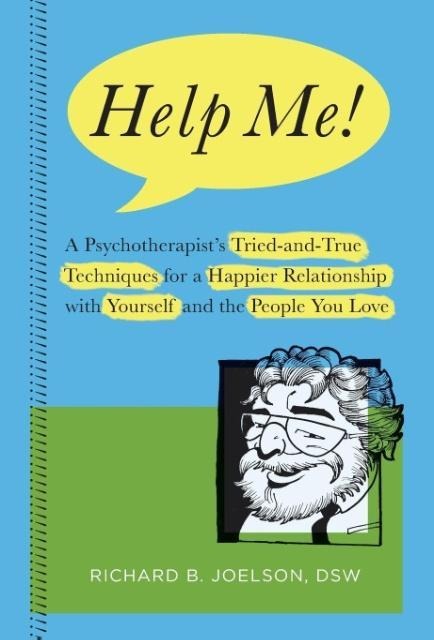 Help Me!: A Psychotherapists Tried-and-True Techniques for a Happier Relationship with Yourself and the People You Love