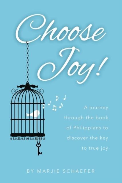 Choose Joy: A Journey Through the Book of Philippians to Discover the Key to True Joy