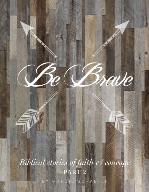 Be Brave: Biblical Stories of Faith and Courage - Part Two