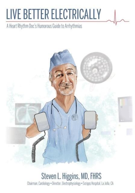 Live Better Electrically: A Heart Rhythm Docs Humorous Guide to Arrhythmias