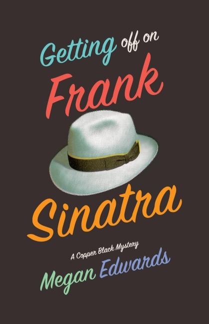 Getting Off On Frank Sinatra: A Copper Black Mystery