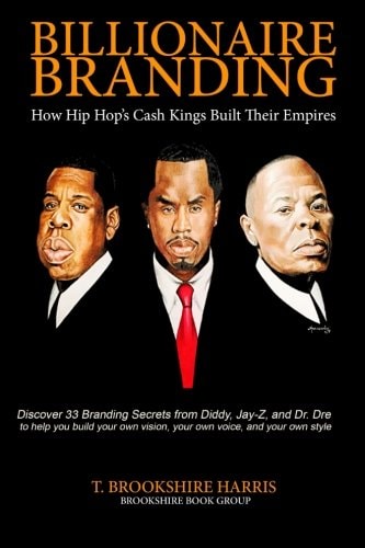Billionaire Branding How Hip Hop's Cash Kings Built Their Empires