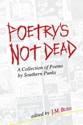 Poetrys Not Dead: A Collection of Poems by Southern Punks