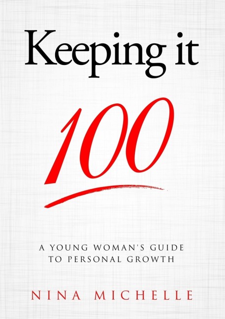 Keeping it 100: A Young Womans Guide to Personal Growth