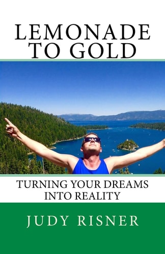 Lemonade to Gold Turning Your Dreams Into Reality