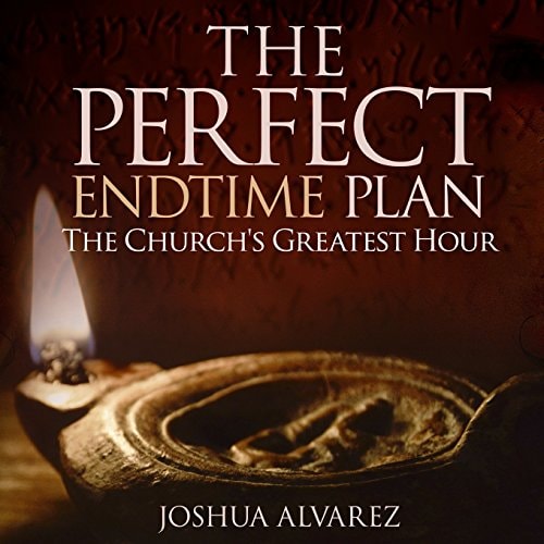 The Perfect End Time Plan The Church's Greatest Hour