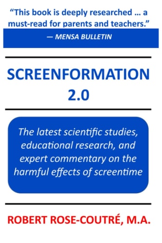 Screenformation 2.0 The 2nd Edition of the Book that Brings Together the Major Scientific Studies, Educational Research, and Expert Commentary on the Harmful Effects of Screentime