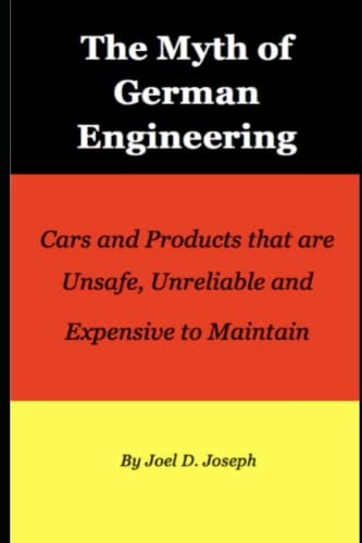 Myth of German Engineering Cars and Products That Are Unsafe, Unreliable and Expensive to Maintain