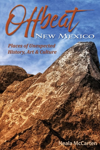 Offbeat New Mexico Places of Unexpected History, Art, and Culture