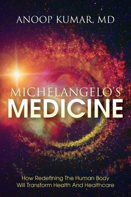 Michelangelos Medicine: how redefining the human body will transform health and healthcare