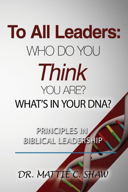 To All Leaders: Who do you think you are? Whats in your D.N.A.?