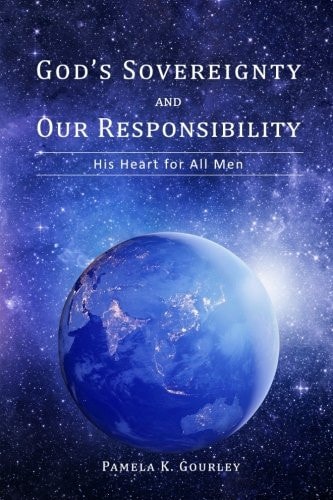 God's Sovereignty and Our Responsibility His Heart for All Men
