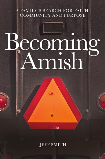 Becoming Amish: A familys search for faith, community and purpose