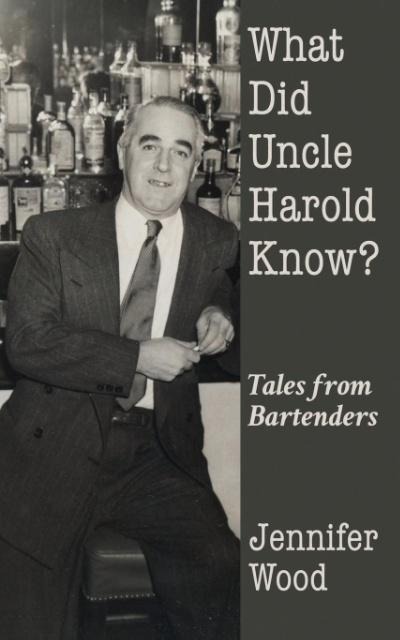 What Did Uncle Harold Know?: Tales from Bartenders
