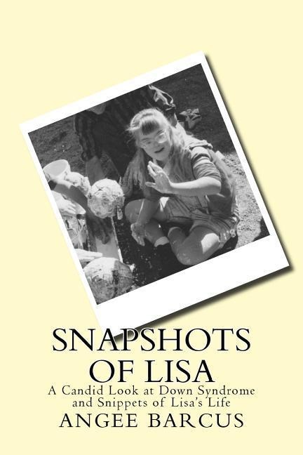 Snapshots of Lisa: A Candid Look at Down Syndrome and Snippets of Lisas Life