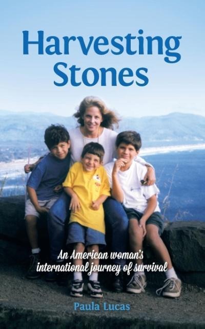 Harvesting Stones: An American womans international journey of survival