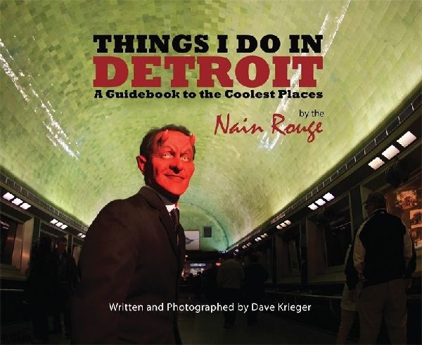 Things I Do in Detroit: A Guidebook to the Coolest Places by the Nain Rouge