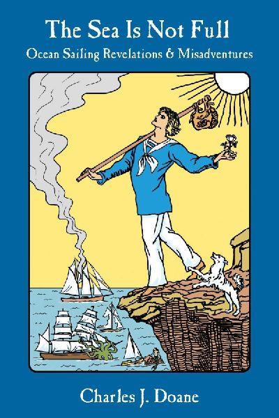 The Sea Is Not Full: Ocean Sailing Revelations & Misadventures