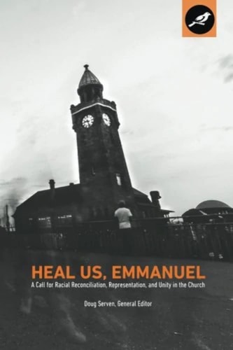 Heal Us, Emmanuel A Call for Racial Reconciliation, Representation, and Unity in the Church