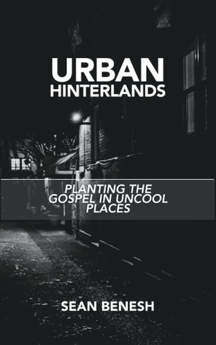 Urban Hinterlands Planting the Gospel in Uncool Places