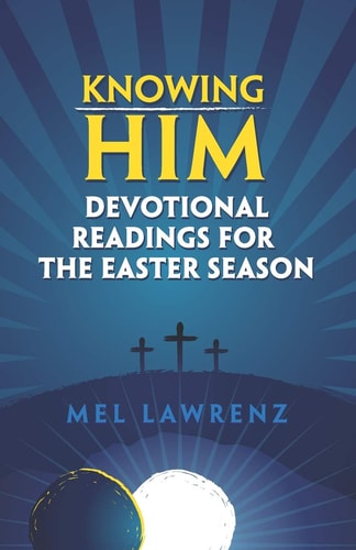 Knowing Him Devotional Readings for the Easter Season
