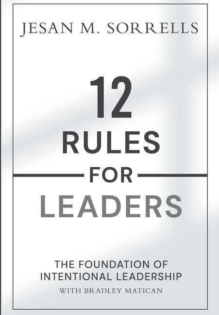 12 Rules for Leaders: The Foundation of Intentional Leadership