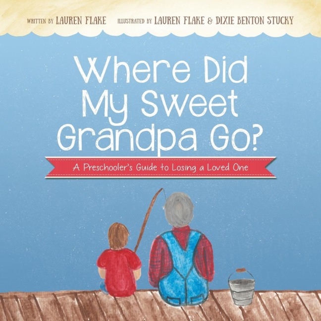 Where Did My Sweet Grandpa Go?: A Preschoolers Guide to Losing a Loved One
