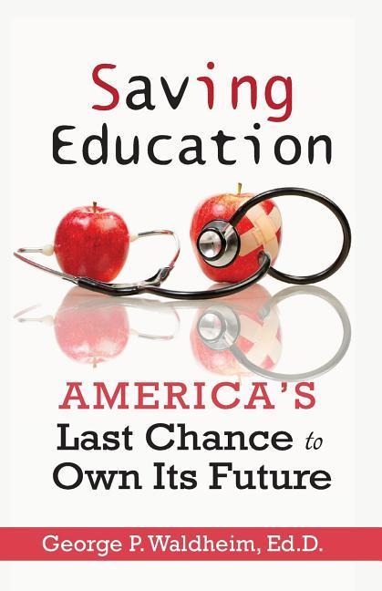 Saving Education: Americas Last Chance to Own Its Future