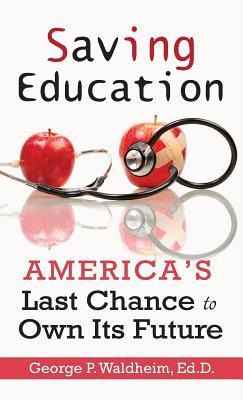 Saving Education: Americas Last Chance to Own Its Future