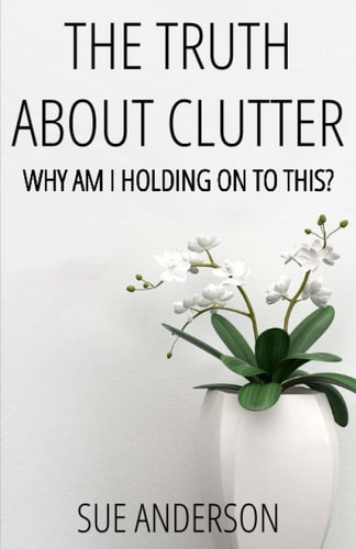 The Truth about Clutter Why Am I Holding on to This?