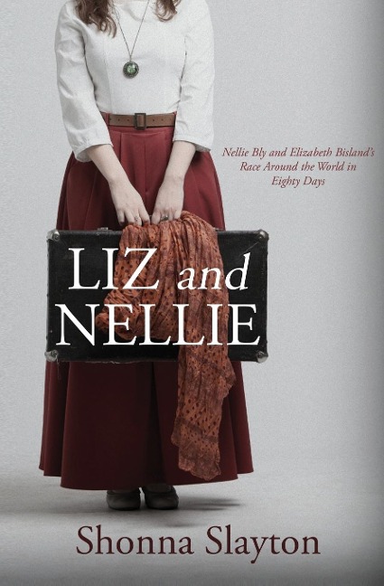 Liz and Nellie: Nellie Bly and Elizabeth Bislands Race Around the World in Eighty Days