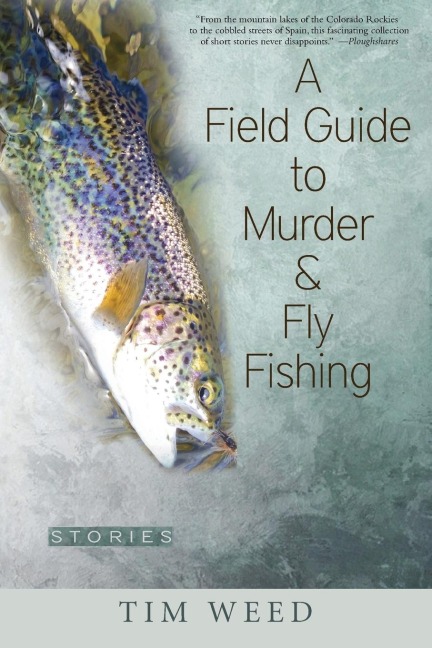 A Field Guide to Murder & Fly Fishing: Stories