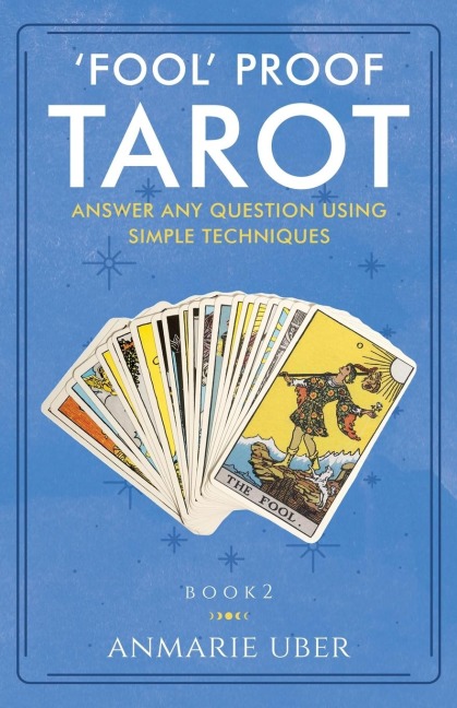 Fool Proof Tarot: Answer any question using simple techniques
