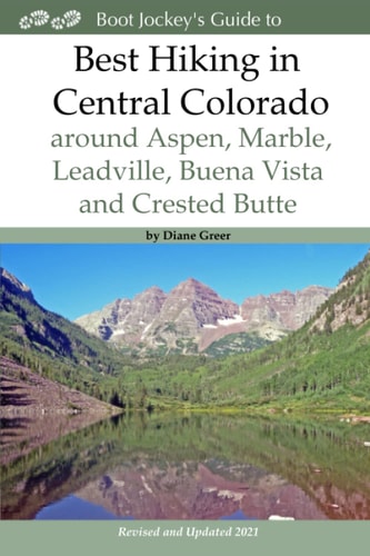 Best Hiking in Central Colorado Around Aspen, Marble, Leadville, Buena Vista and Crested Butte