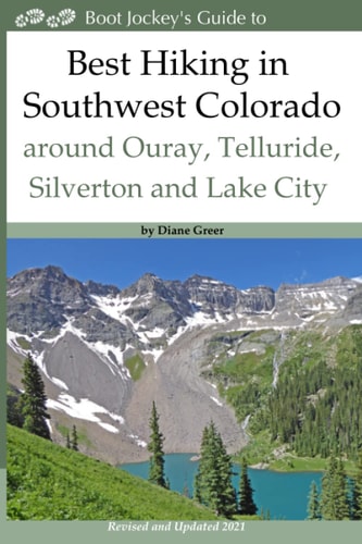 Best Hiking in Southwest Colorado Around Ouray, Telluride, Silverton and Lake City 2nd Edition - Revised and Expanded 2019