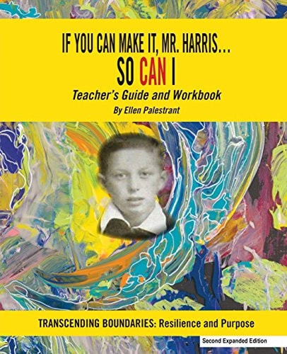 If You Can Make It, Mr. Harris?So Can I Teachers Guide and Workbook (2nd Ed.): Transcending Boundaries: Resilience and Purpose