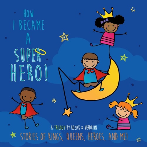 How I Became a Super Hero! Stories of Kings, Queens, Heroes, and Me!